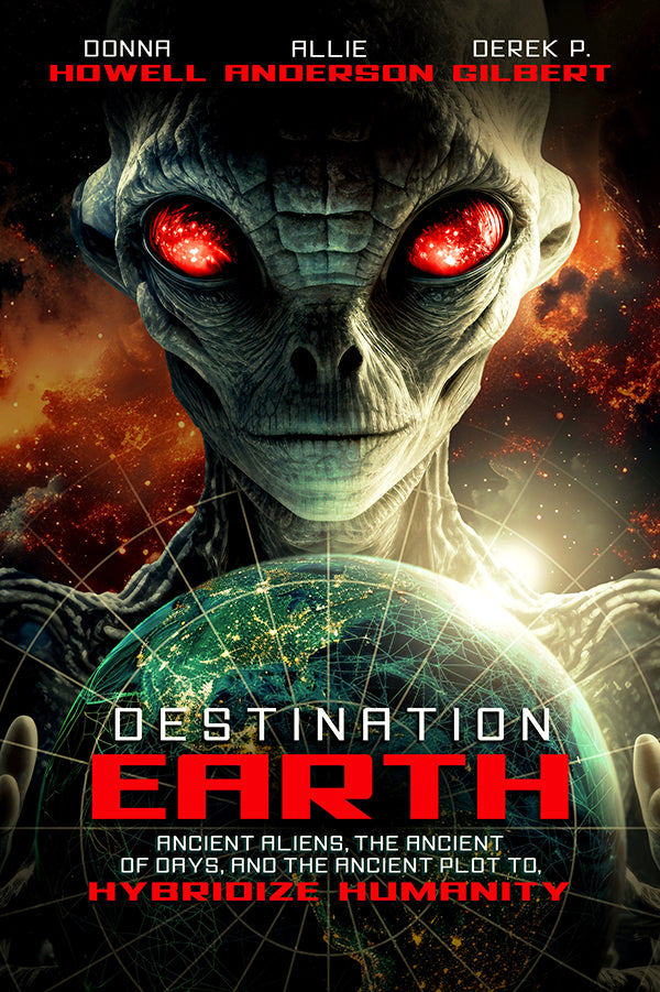 Destination: Earth: Ancient Aliens, the Ancient of Days, and the Ancient Plot to Hybridize Humanity